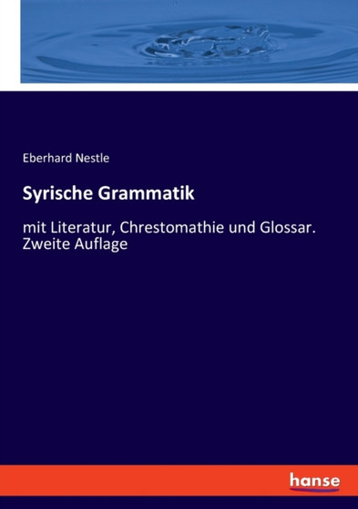 Syrische Grammatik : mit Literatur, Chrestomathie und Glossar. Zweite Auflage
