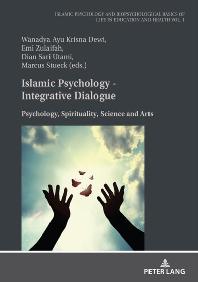 Islamic Psychology - Integrative Dialogue : Psychology, Spirituality, Science and Arts : 1
