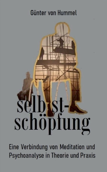 selbstschoepfung : Eine Verbindung von Psychoanalyse und Meditation in Theorie und Praxis