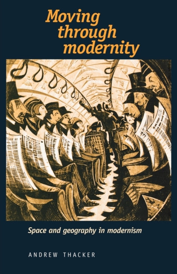 Moving Through Modernity : Space and Geography in Modernism