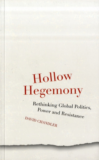 Hollow Hegemony : Rethinking Global Politics, Power and Resistance Hollow Hegemony : Rethinking Global Politics, Power and Resistance