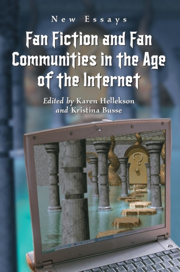Fan Fiction and Fan Communities in the Age of the Internet : New Essays