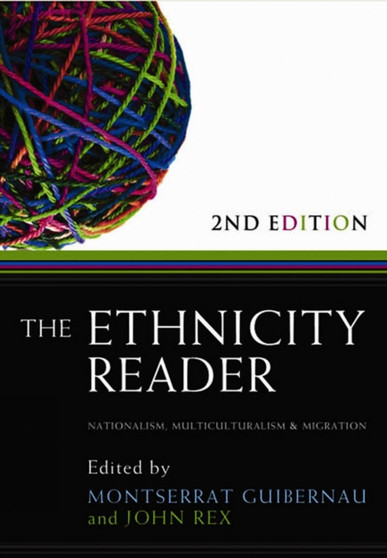 The Ethnicity Reader : Nationalism, Multiculturalism and Migration