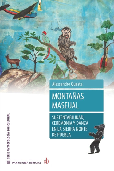 Montanas maseaul : Susentabilidad, ceremonia y danza en la sierra norte de Puebla