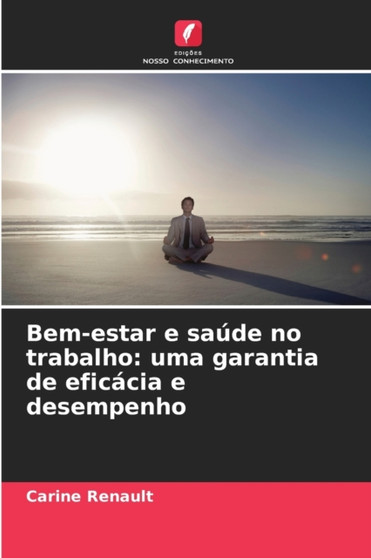 Bem-estar e saude no trabalho : uma garantia de eficacia e desempenho