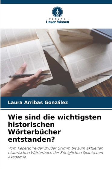 Wie sind die wichtigsten historischen Worterbucher entstanden?