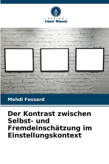 Der Kontrast zwischen Selbst- und Fremdeinschatzung im Einstellungskontext