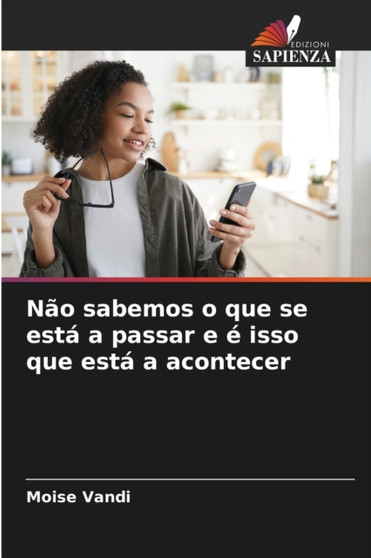 Nao sabemos o que se esta a passar e e isso que esta a acontecer