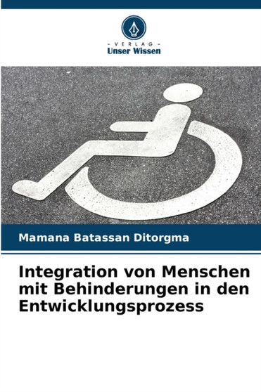 Integration von Menschen mit Behinderungen in den Entwicklungsprozess Integration von Menschen mit Behinderungen in den Entwicklungsprozess