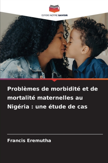 Problemes de morbidite et de mortalite maternelles au Nigeria : une etude de cas