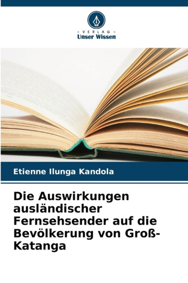 Die Auswirkungen auslandischer Fernsehsender auf die Bevolkerung von Gro??-Katanga
