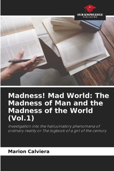 Madness! Mad World : The Madness of Man and the Madness of the World (Vol.1)