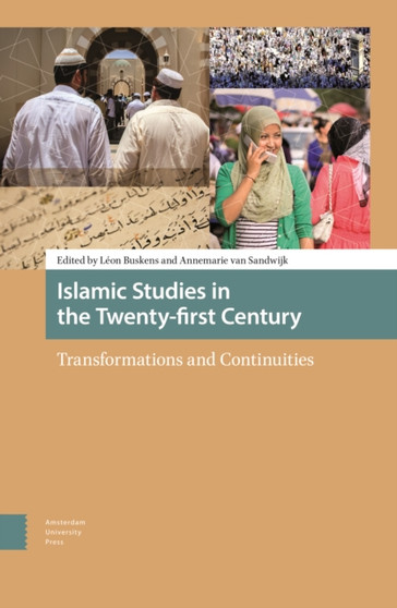 Islamic Studies in the Twenty-first Century : Transformations and Continuities
