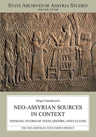Neo-Assyrian Sources in Context : Thematic Studies of Texts, History, and Culture