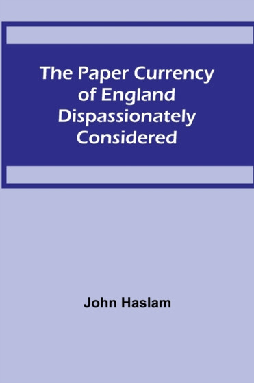 The Paper Currency of England Dispassionately Considered