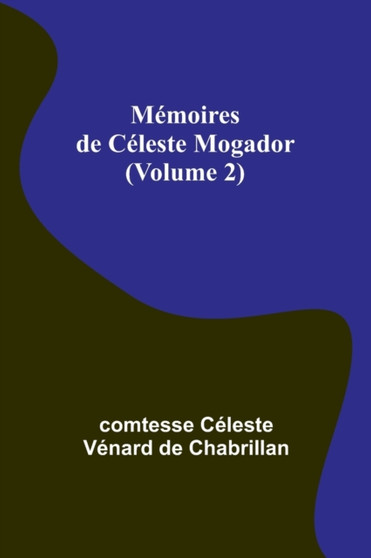 Memoires de Celeste Mogador (Volume 2)