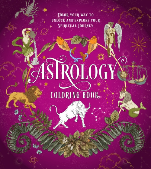 Astrology Coloring Book : Color Your Way to Unlock and Explore Your Spiritual Journey by Editors of Chartwell Books - Paperback