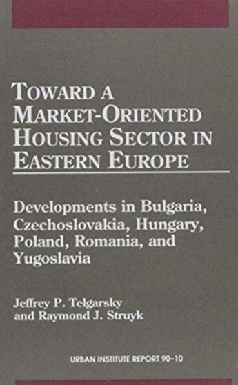 Toward a Market-oriented Housing Sector in Eastern Europe : Developments in Bulgaria, Czechoslovakia, Hungary, Poland, Romania and Yugoslavia