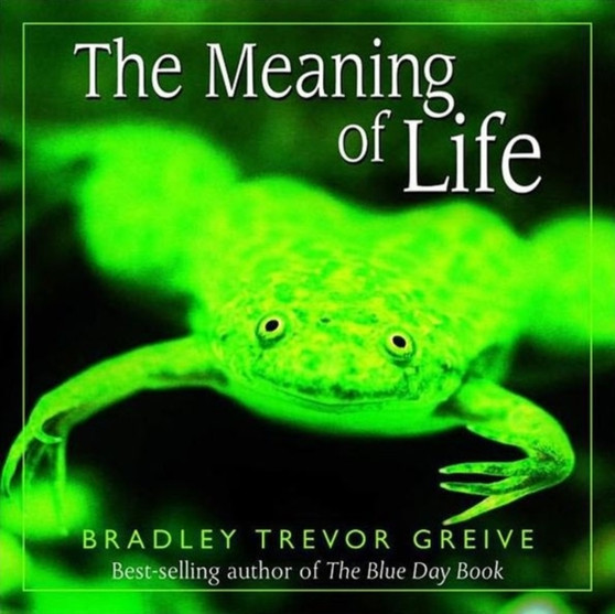 The Meaning of Life by Bradley Trevor Greive - Hardback