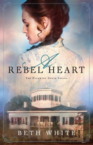 A Rebel Heart by Beth White - Paperback