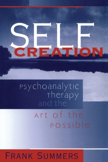 Self Creation : Psychoanalytic Therapy and the Art of the Possible