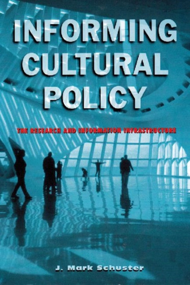 Informing Cultural Policy : The Information and Research Infrastructure