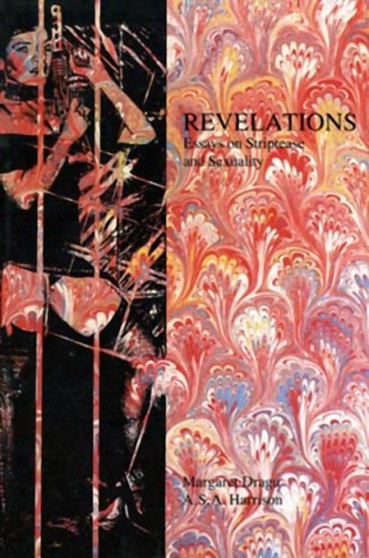 Revelations : Essays on Striptease and Sexuality
