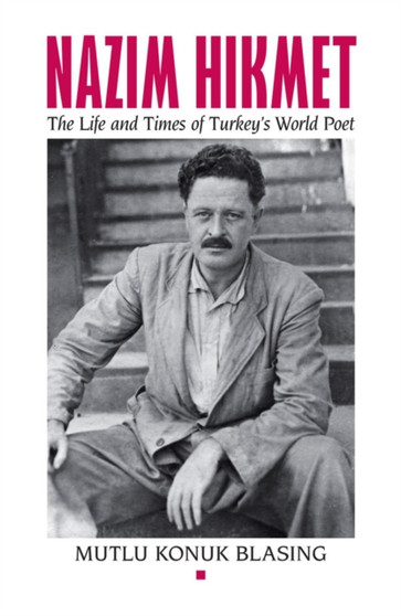 Nazim Hikmet : The Life and Times of Turkey's World Poet