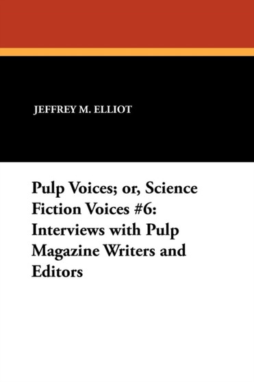 Pulp Voices; or, Science Fiction Voices #6 : Interviews with Pulp Magazine Writers and Editors