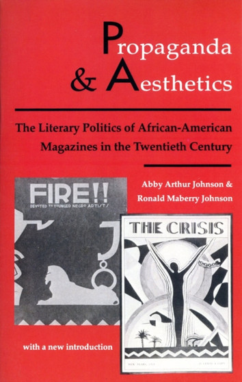 Propaganda and Aesthetics : The Literary Politics of African-American Magazines in the Twentieth Century