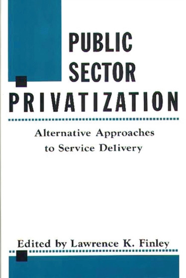 Public Sector Privatization : Alternative Approaches to Service Delivery