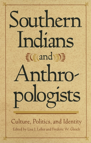 Southern Indians and Anthropologists : Culture, Politics and Identity