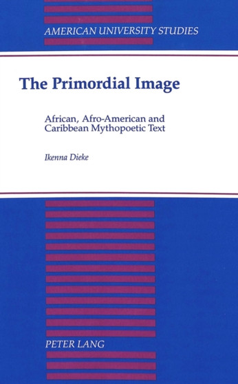 The Primordial Image : African, Afro-American and Caribbean Mythopoetic Text : 37