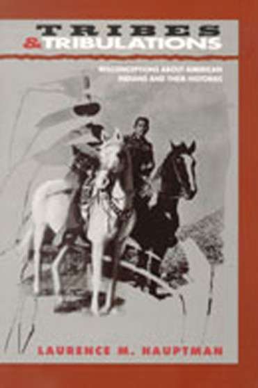Tribes and Tribulations : Misconceptions About American Indians and Their Histories