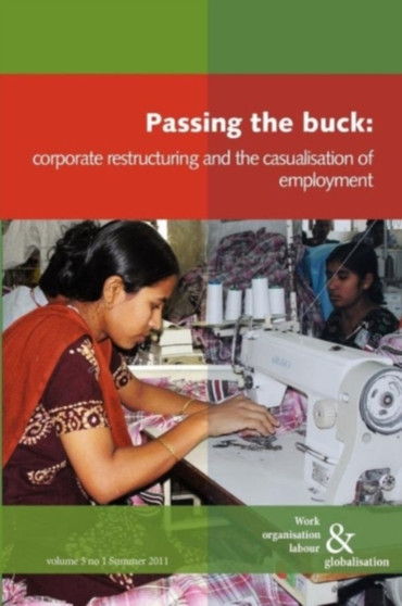 Passing the Buck : Corporate Restructuring and the Casualisation of Labour