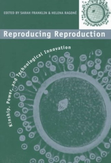 Reproducing Reproduction : Kinship, Power, and Technological Innovation