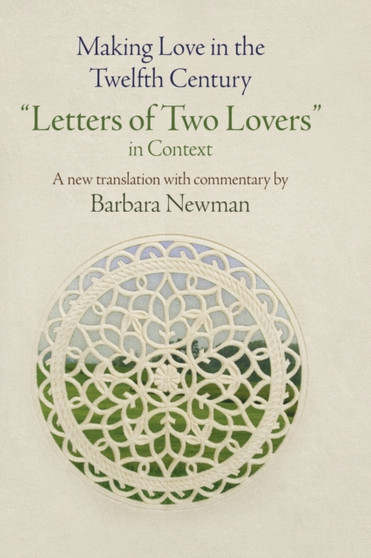 Making Love in the Twelfth Century : "Letters of Two Lovers" in Context