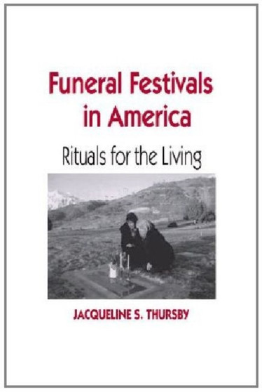 Funeral Festivals in America : Rituals for the Living