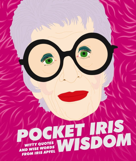 Pocket Iris Wisdom : Witty Quotes and Wise Words from Iris Apfel by Hardie Grant - Hardback