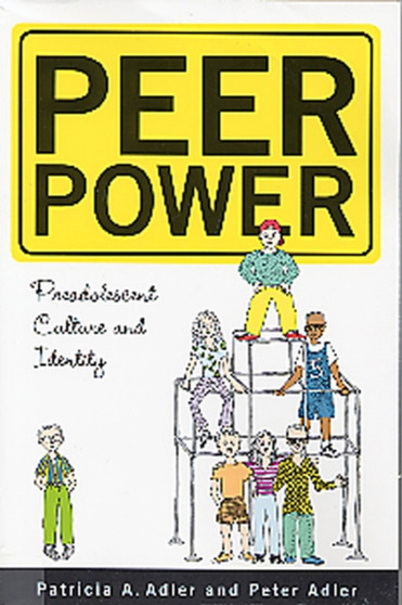 Peer Power : Preadolescent Culture and Identity