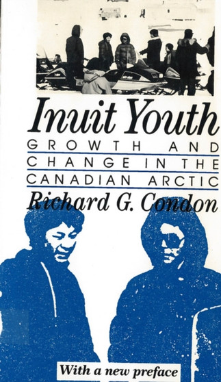 Inuit Youth : Growth and Change in the Canadian Arctic