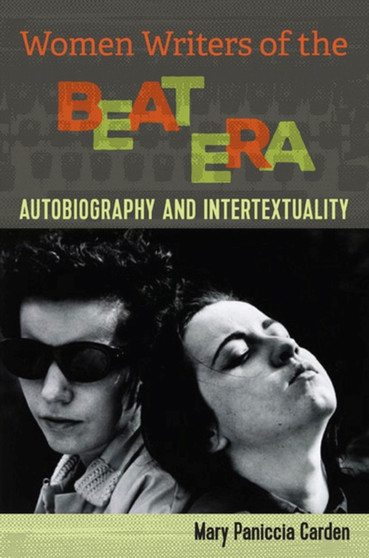 Women Writers of the Beat Era : Autobiograhy and Intertextuality