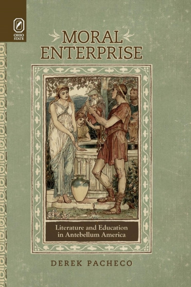 Moral Enterprise : Literature and Education in Antebellum America