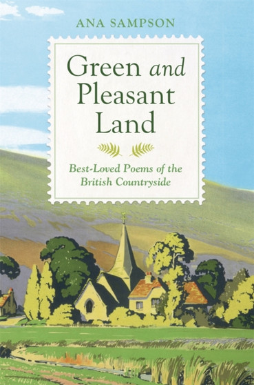 Green and Pleasant Land : Best-Loved Poems of the British Countryside by Ana Sampson - Hardback