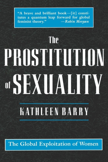 The Prostitution of Sexuality : The Global Exploitation of Women