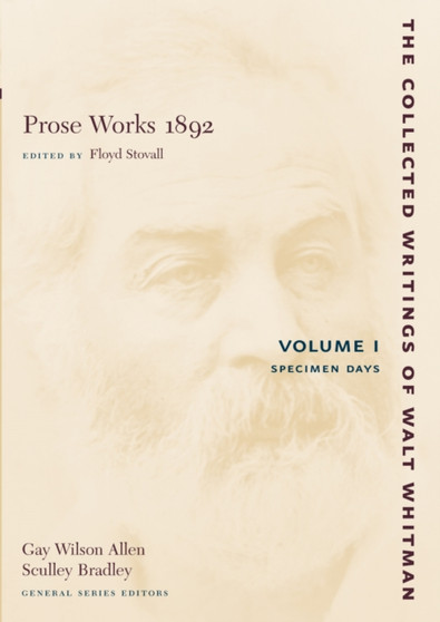 Prose Works 1892: Volume I : Specimen Days