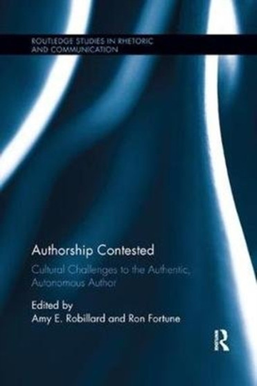 Authorship Contested : Cultural Challenges to the Authentic, Autonomous Author