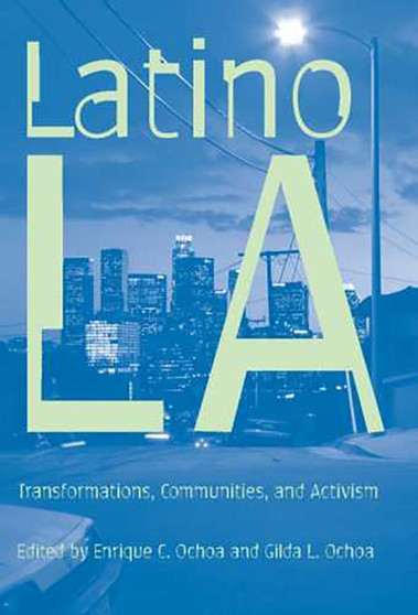 Latino Los Angeles : Transformations, Communities, and Activism