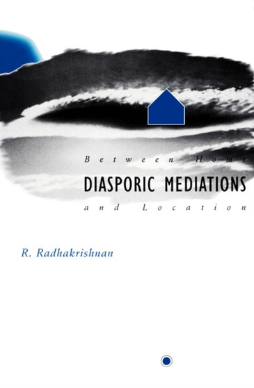 Diasporic Mediations : Between Home and Location