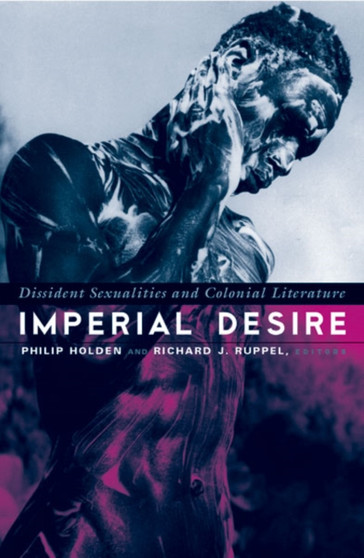 Imperial Desire : Dissident Sexualities And Colonial Literature